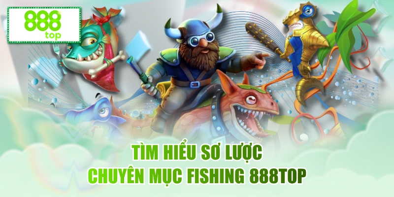 Tìm hiểu sơ lược về thể loại bắn cá 888top cực hay