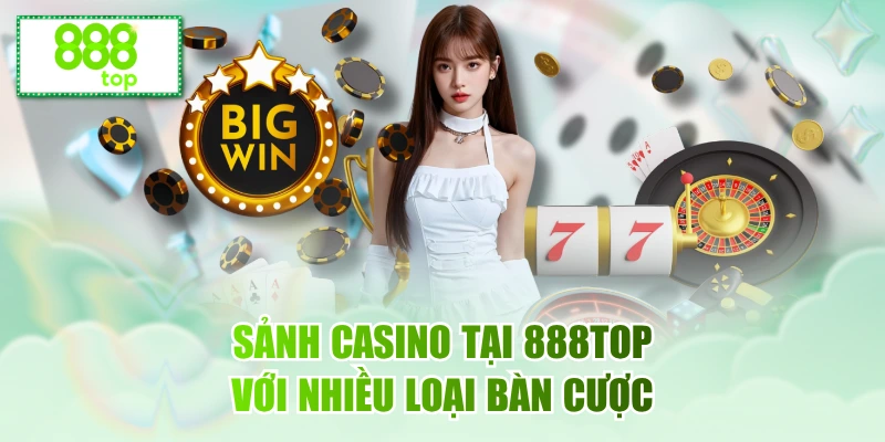 Sảnh Casino tại 888TOP với nhiều loại bàn cược