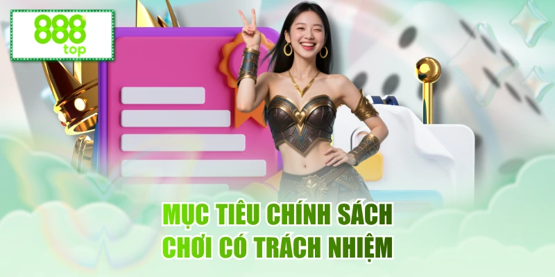 Mục tiêu chính sách chơi có trách nhiệm 888TOP