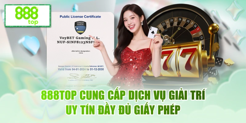 888top cung cấp dịch vụ giải trí uy tín đầy đủ giấy phép