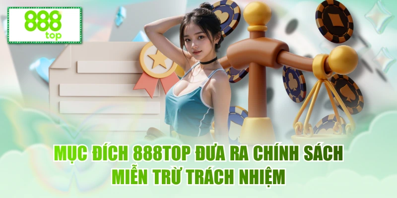 Mục đích 888TOP đưa ra chính sách miễn trừ trách nhiệm
