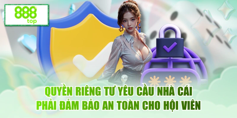 Quyền riêng tư yêu cầu nhà cái phải đảm bảo an toàn cho hội viên