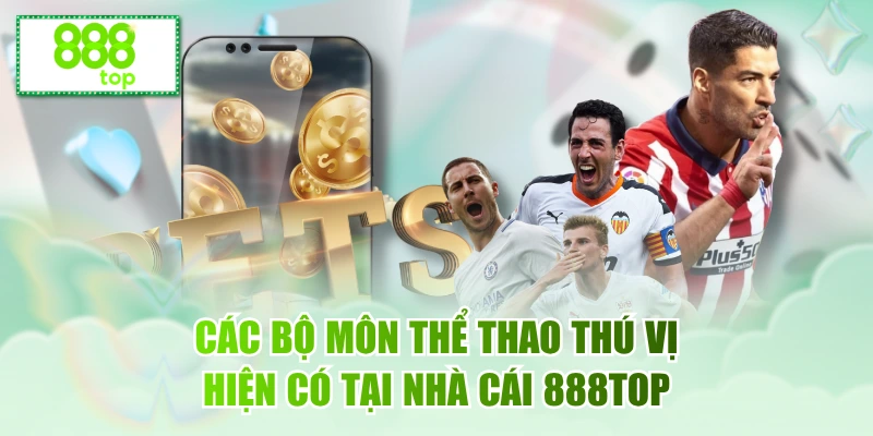Các bộ môn thể thao thú vị hiện có tại nhà cái 888TOP
