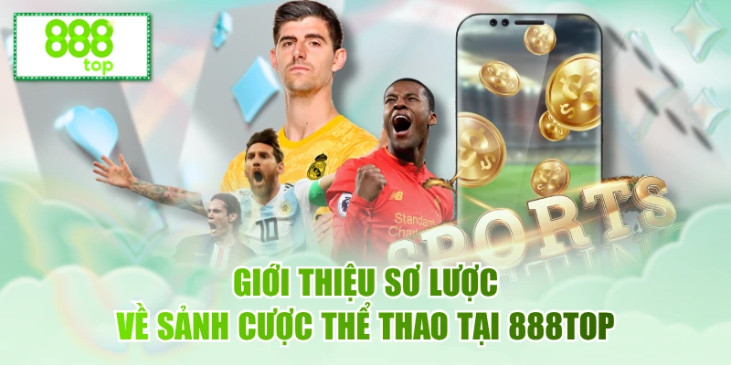 Giới thiệu sơ lược về sảnh cược thể thao tại 888TOP