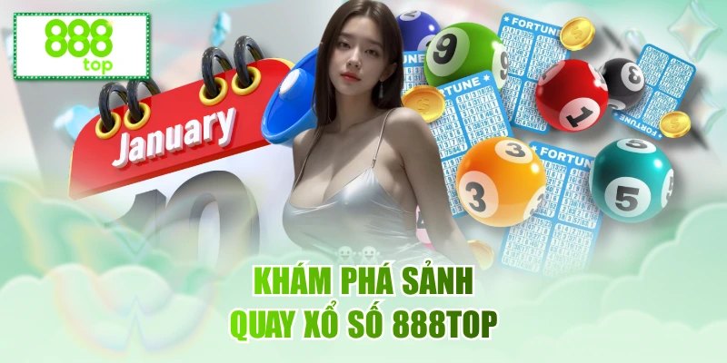 Khám phá sảnh quay xổ số 888top