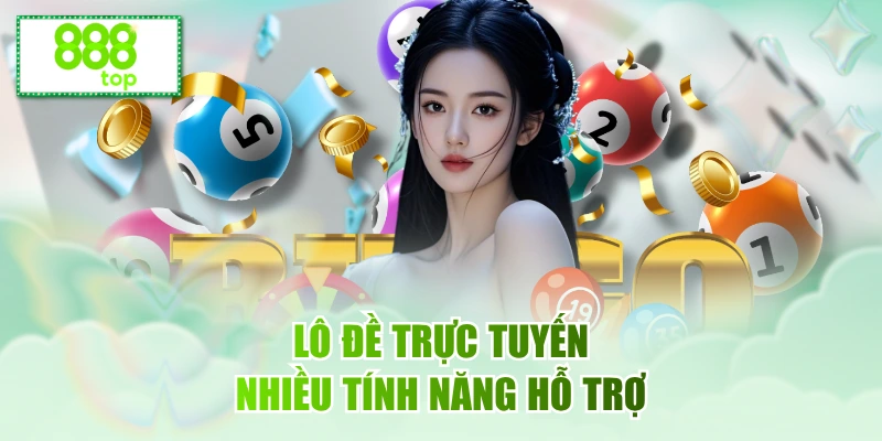 Lô đề trực tuyến nhiều tính năng hỗ trợ